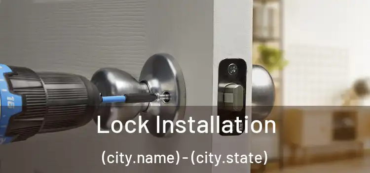 Lock Installation (city.name) - (city.state)